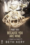 Because You Are Mine Part VIII: Because I Am Yours, Kery, Beth