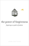 The Power of Forgiveness: Forgiving as a Path to Freedom, Gattuso, Joan