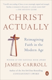 Christ Actually: The Son of God for the Secular Age, Carroll, James