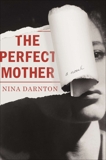 The Perfect Mother: A Novel, Darnton, Nina