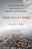 Other People's Money: Inside the Housing Crisis and the Demise of the Greatest Real Estate Deal Ever M ade, Bagli, Charles V.