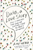 Data, A Love Story: How I Cracked the Online Dating Code to Meet My Match, Webb, Amy