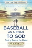 Baseball as a Road to God: Seeing Beyond the Game, Sexton, John & Oliphant, Thomas & Schwartz, Peter J.