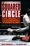 The Squared Circle: Life, Death, and Professional Wrestling, Shoemaker, David