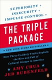 The Triple Package: How Three Unlikely Traits Explain the Rise and Fall of Cultural Groups in America, Rubenfeld, Jed & Chua, Amy