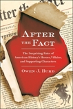After the Fact: The Surprising Fates of American History's Heroes, Villains, and Supporting Char acters, Hurd, Owen J.