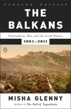 The Balkans: Nationalism, War, and the Great Powers, 1804-2011, Glenny, Misha