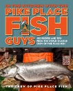 In the Kitchen with the Pike Place Fish Guys: 100 Recipes and Tips from the World-Famous Crew of Pike Place Fish, Jarr, Bryan & Miller, Leslie