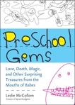 Preschool Gems: Love, Death, Magic, and Other Surprising Treasures from the Mouths of Babes, McCollom, Leslie