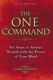 The One Command: Six Steps to Attract Wealth with the Power of Your Mind, Lovejoy, Asara