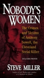 Nobody's Women: The Crimes and Victims of Anthony Sowell, the Cleveland Serial Killer, Miller, Steve