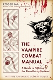 The Vampire Combat Manual: A Guide to Fighting the Bloodthirsty Undead, Ma, Roger
