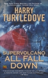 Supervolcano: All Fall Down, Turtledove, Harry