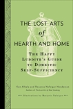 The Lost Arts of Hearth and Home: The Happy Luddite's Guide to Domestic Self-Sufficiency, Albala, Ken & Henderson, Rosanna Nafziger