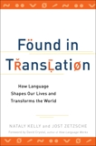 Found in Translation: How Language Shapes Our Lives and Transforms the World, Kelly, Nataly & Zetzsche, Jost