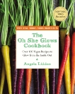 The Oh She Glows Cookbook: Over 100 Vegan Recipes to Glow from the Inside Out, Liddon, Angela