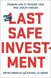 The Last Safe Investment: Spending Now to Increase Your True Wealth Forever, Ellsberg, Michael & Franklin, Bryan