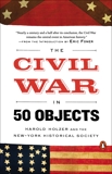 The Civil War in 50 Objects, Holzer, Harold