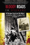 Bloody Roads to Germany: At Huertgen Forest and the Bulge--an American Soldier's Courageous Story of Worl d War II, Meller, William F.