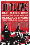 Outlaws: One Man's Rise Through the Savage World of Renegade Bikers, Hell's Angels and Gl obal Crime, Thompson, Tony