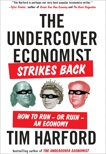 The Undercover Economist Strikes Back: How to Run--or Ruin--an Economy, Harford, Tim