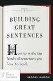 Building Great Sentences: How to Write the Kinds of Sentences You Love to Read, Landon, Brooks