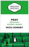 Pray: Notes on a Football Season, Hornby, Nick