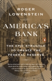 America's Bank: The Epic Struggle to Create the Federal Reserve, Lowenstein, Roger