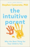 The Intuitive Parent: Why the Best Thing for Your Child Is You, Camarata, Stephen