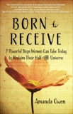 Born to Receive: Seven Powerful Steps Women Can Take Today to Reclaim Their Half of the Universe, Owen, Amanda