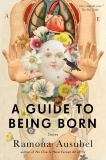 A Guide to Being Born: Stories, Ausubel, Ramona
