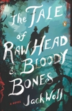 The Tale of Raw Head and Bloody Bones: A Novel, Wolf, Jack