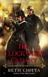 His Clockwork Canary: The Glorious Victorious Darcys, Ciotta, Beth