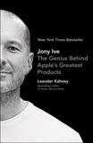 Jony Ive: The Genius Behind Apple's Greatest Products, Kahney, Leander