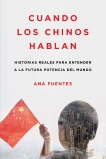 Cuando los chinos hablan: Historias reales para entender a la futura potencia del mundo, Fuentes, Ana