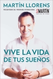 Vive la vida de tus sueños (Live the life of Your Dreams): Tu guía al éxito y la felicidad, Llorens, Martin