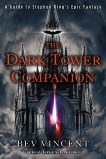 The Dark Tower Companion: A Guide to Stephen King's Epic Fantasy, Vincent, Bev