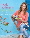 Latin D'Lite: Deliciously Healthy Recipes With a Latin Twist, Hoffmann, Ingrid