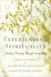 Experiencing Spirituality: Finding Meaning Through Storytelling, Ketcham, Katherine & Kurtz, Ernest