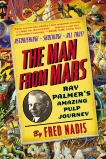 The Man from Mars: Ray Palmer's Amazing Pulp Journey, Nadis, Fred