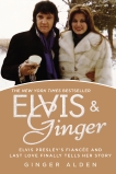 Elvis and Ginger: Elvis Presley's Fiancée and Last Love Finally Tells Her Story, Alden, Ginger