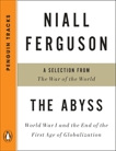 The Abyss: World War I and the End of the First Age of Globalization--A Selection from The War of the World (Penguin Tracks), Ferguson, Niall