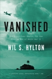 Vanished: The Sixty-Year Search for the Missing Men of World War II, Hylton, Wil S.