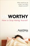 Unworthy: How to Stop Hating Yourself, Rufus, Anneli