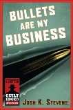 Bullets Are My Business: A Dutton Guilt Edged Mystery, Stevens, Josh K.