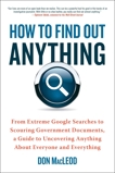 How to Find Out Anything: From Extreme Google Searches to Scouring Government Documents, a Guide to Uncovering Anything About Everyone and Everything, MacLeod, Don