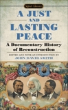 A Just and Lasting Peace: A Documentary History of Reconstruction, Smith, John David