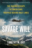 Savage Will: The Daring Escape of Americans Trapped Behind Nazi Lines, Gay, Timothy M.