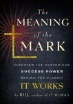 The Meaning of the Mark: Discover the Mysterious Success Power Behind the Classic It Works, RHJ