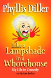 Like a Lampshade in a Whorehouse: My Life in Comedy, Diller, Phyllis